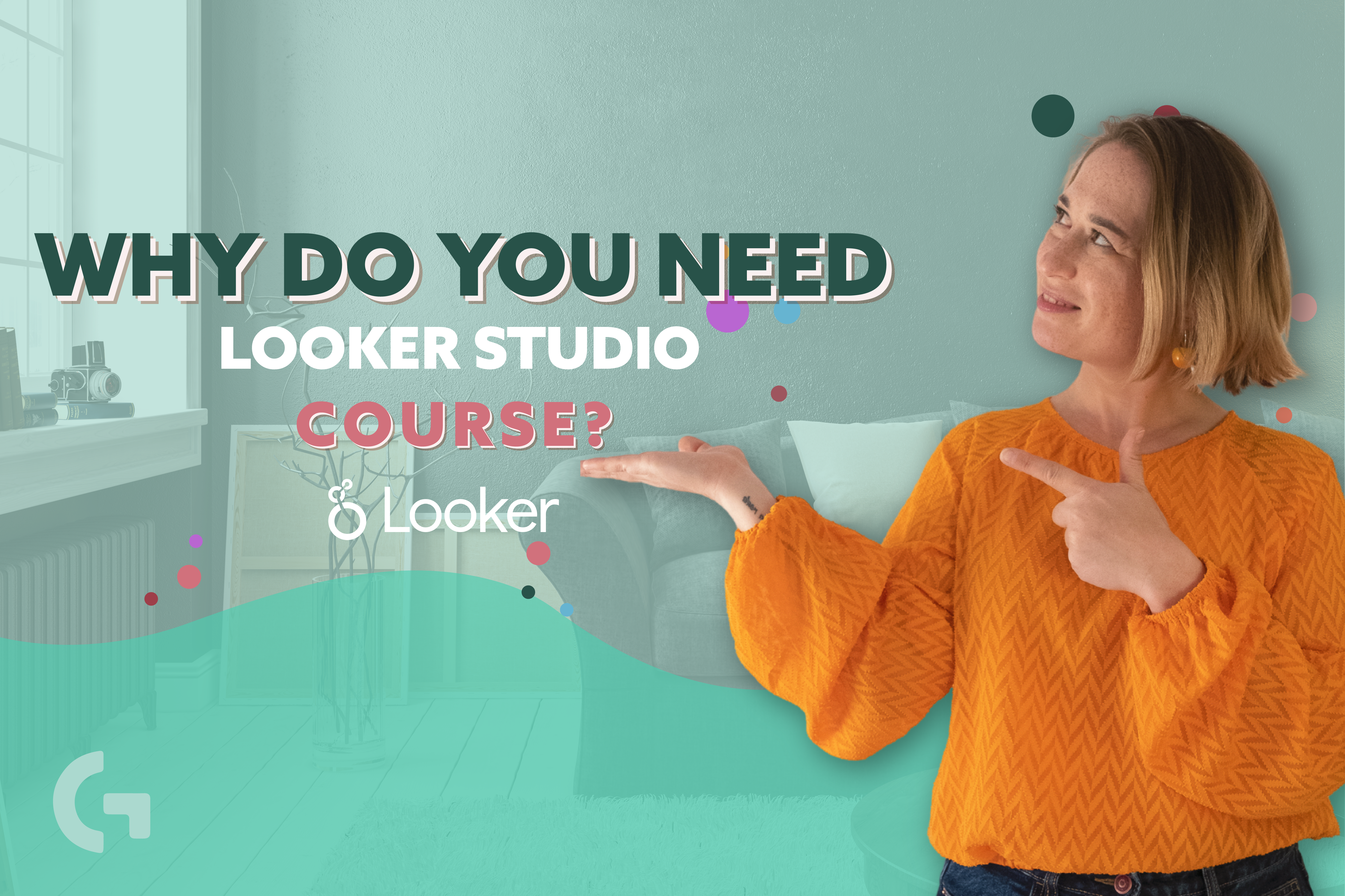 Why do you need the Gaille Reports Looker Studio (Google Data Studio) course?