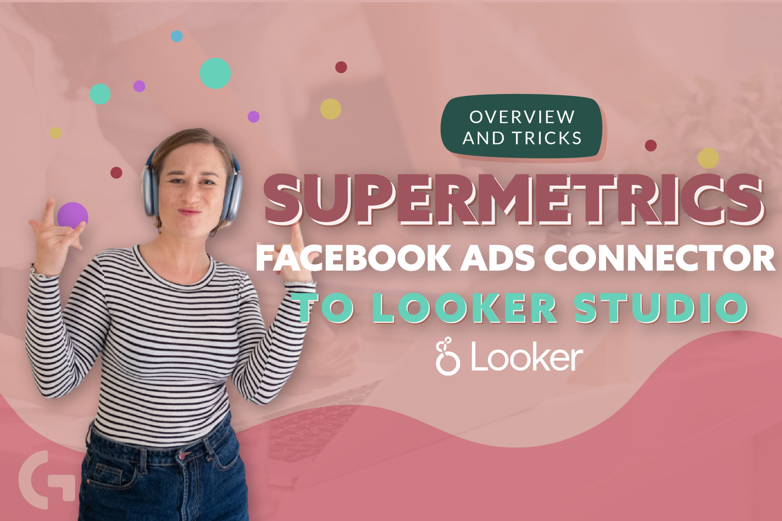 Supermetrics connector for Facebook Ads to Looker Studio overview and tricks