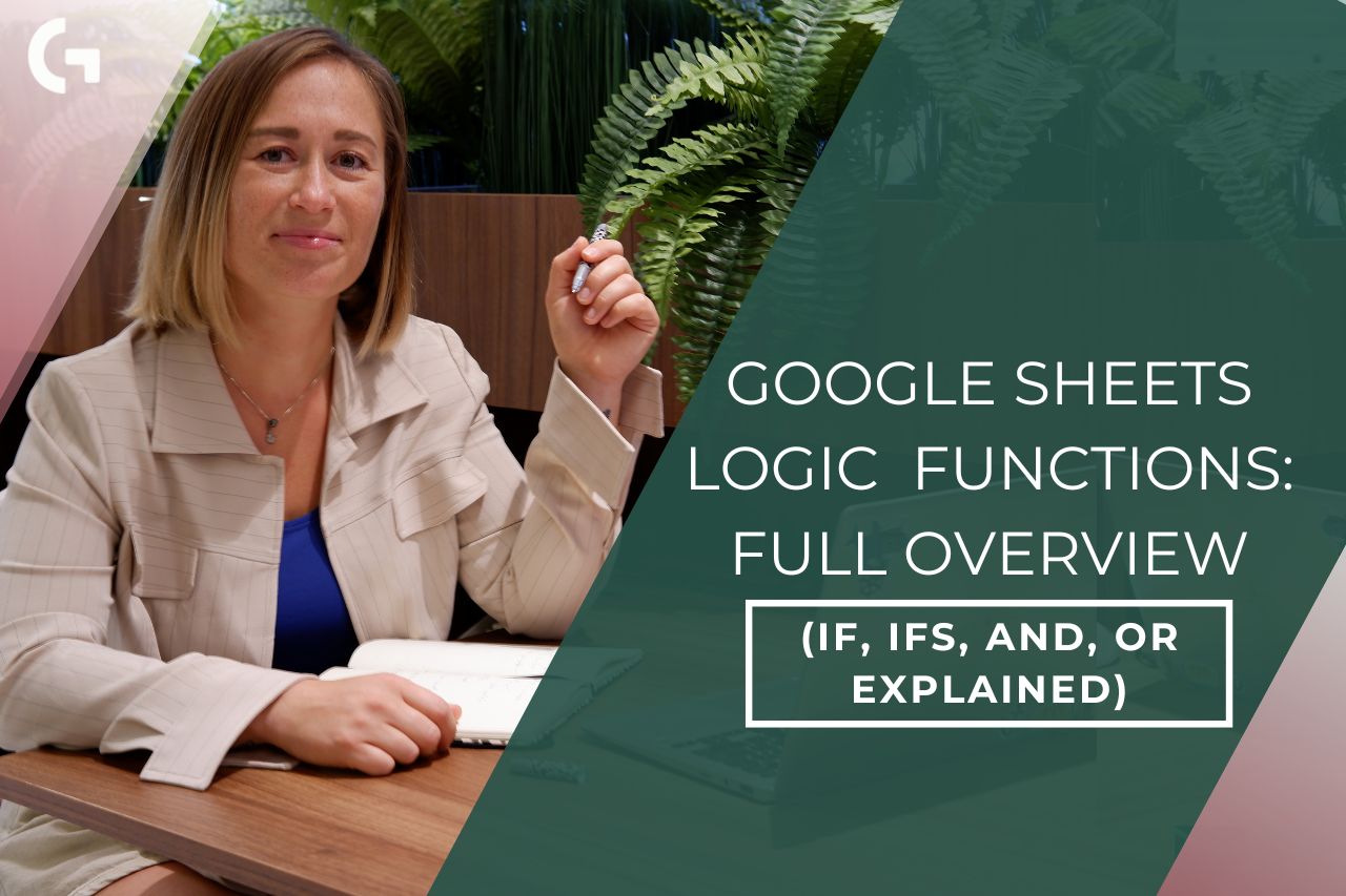 Google Sheets Logic Functions: Full Overview (IF, IFS, AND, OR Explained)