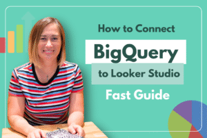 How to Connect BigQuery to Looker Studio – Fast Guide