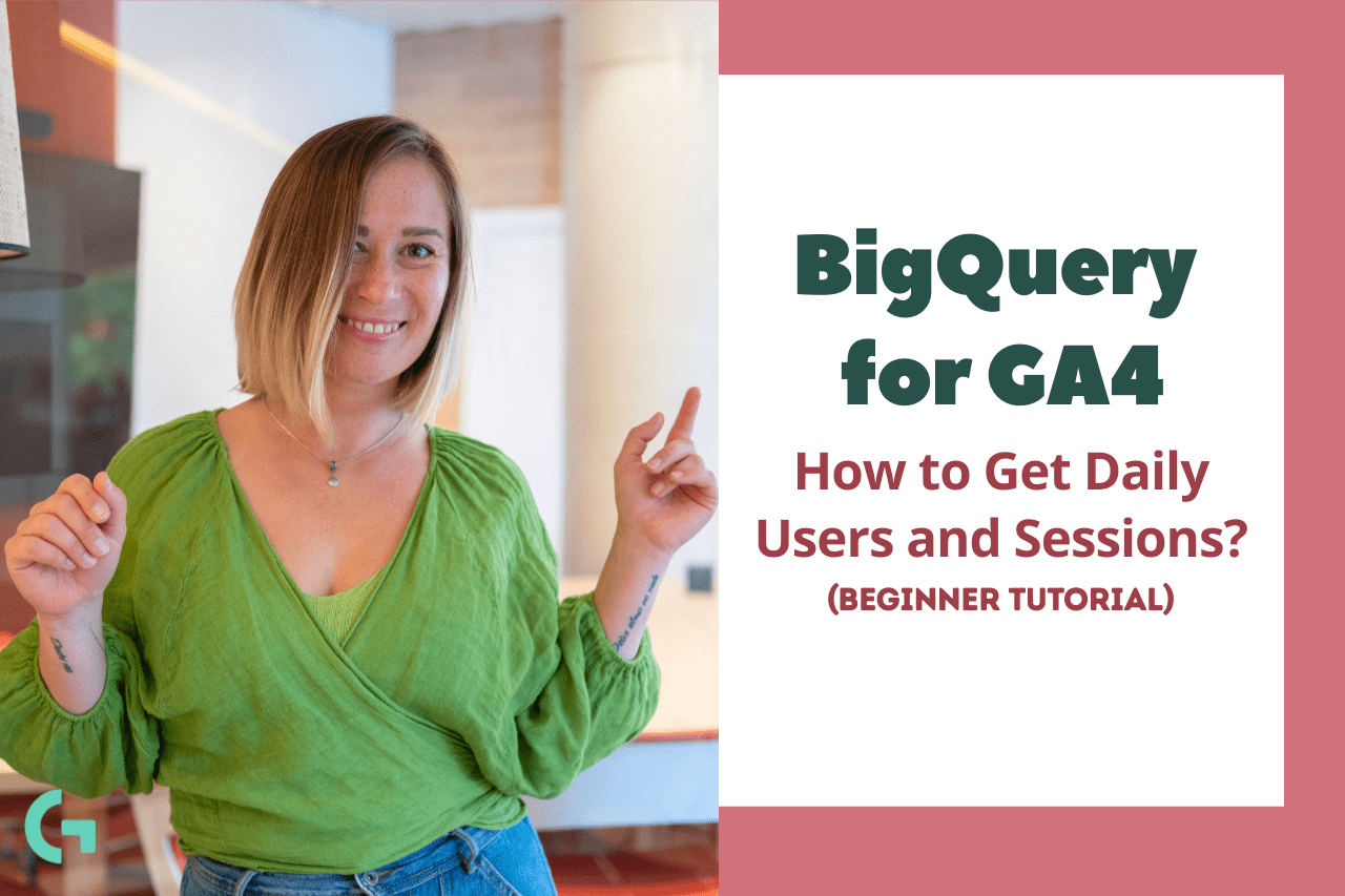 BigQuery GA4 Tutorial: How to Get Daily Users and Sessions with SQL