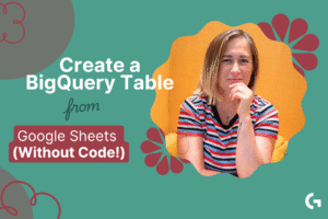 Create a BigQuery Table from Google Sheets (Without Code!)