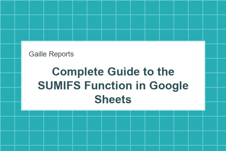 Complete Guide to the SUMIFS Function in Google Sheets
