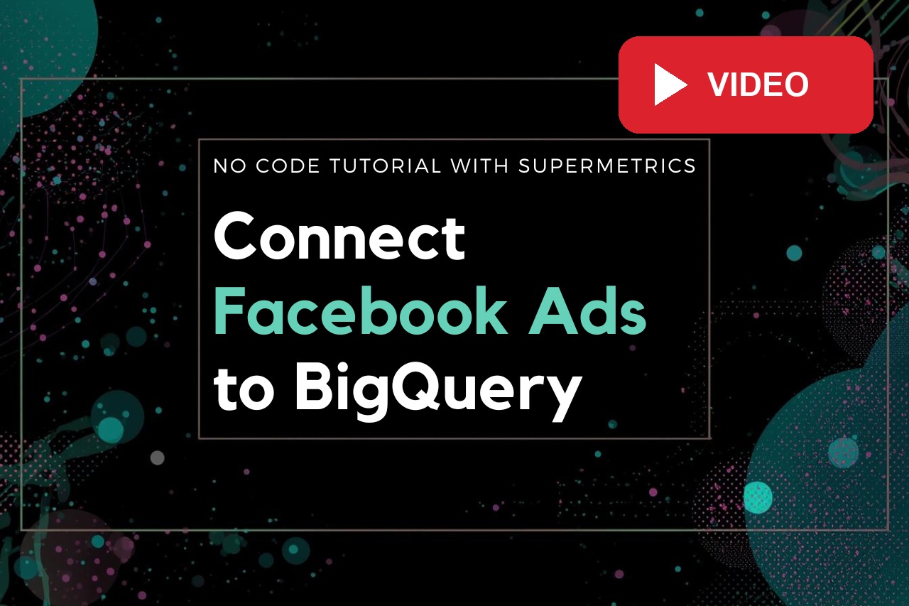 Connect Facebook Ads to BigQuery — Full Guide (No Code)