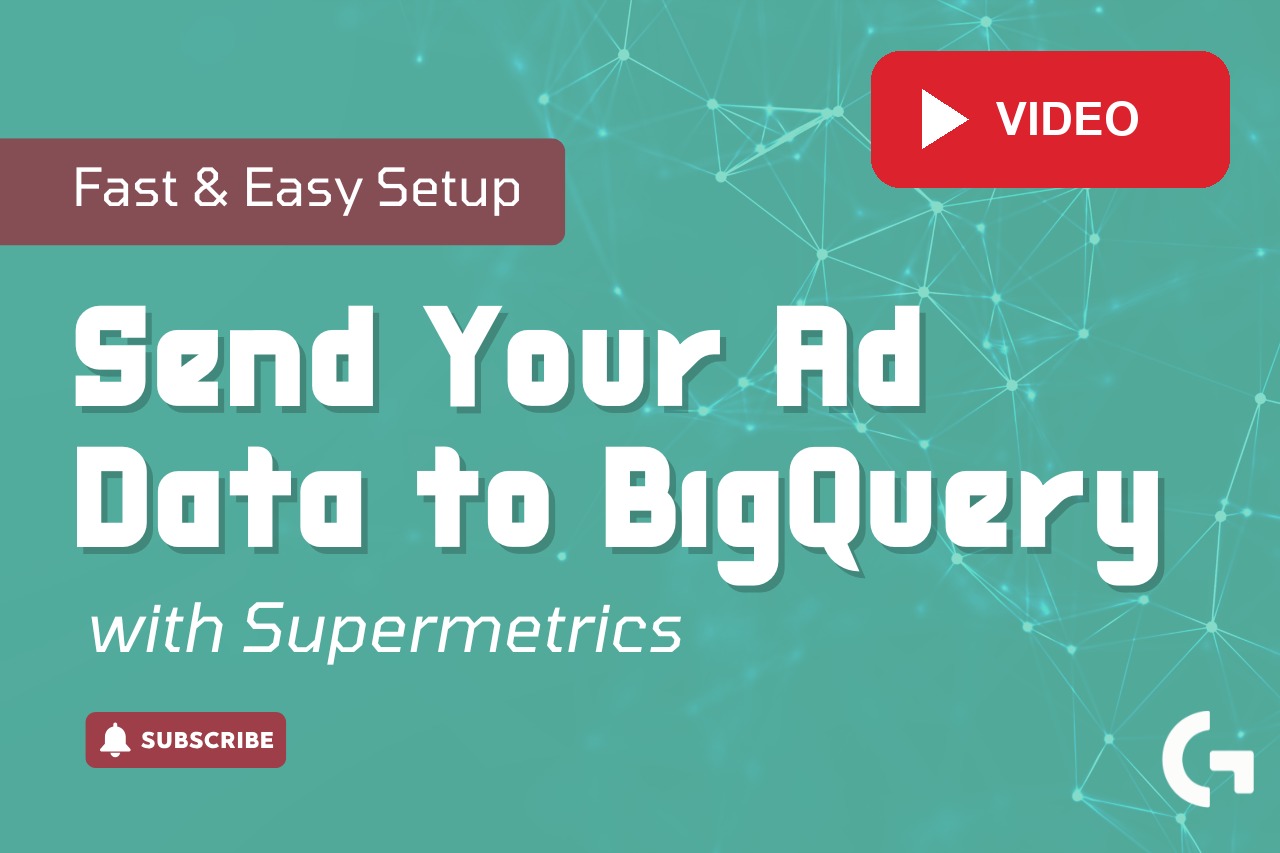 Send Ad Data to BigQuery with Supermetrics – Easy Setup