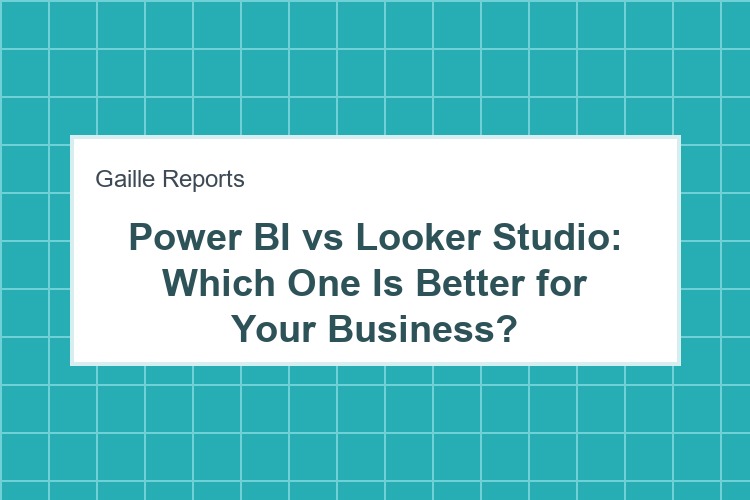 Power BI vs Looker Studio: Which One Is Better for Your Business?