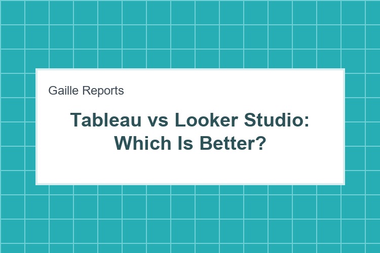 Tableau vs Looker Studio: Which Is Better?