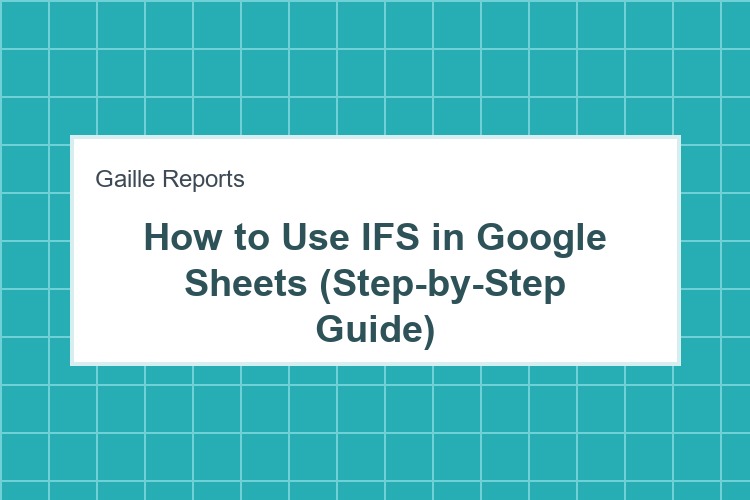 How to Use IFS in Google Sheets (Step-by-Step Guide)